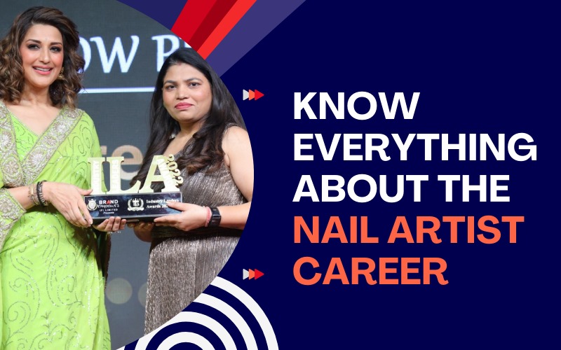 KNOW EVERYTHING ABOUT THE NAIL ARTIST CAREER