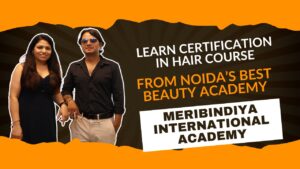 Learn Certification in Hair Course from Noidas Best Beauty Academy MeriBindiya International Academy